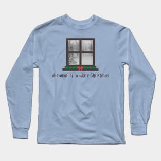 dreamin' of a white Christmas winter scene through the window Long Sleeve T-Shirt